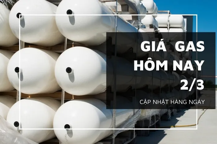 Giá gas hôm nay 2/3: Tiếp tục giảm nhẹ vào phiên sáng nay