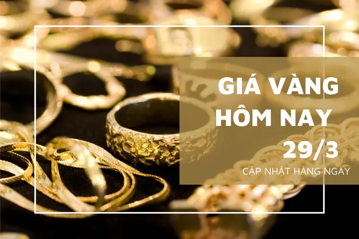 Giá vàng hôm nay 29/3: Vàng SJC ghi nhận tăng 50.000 đồng/lượng