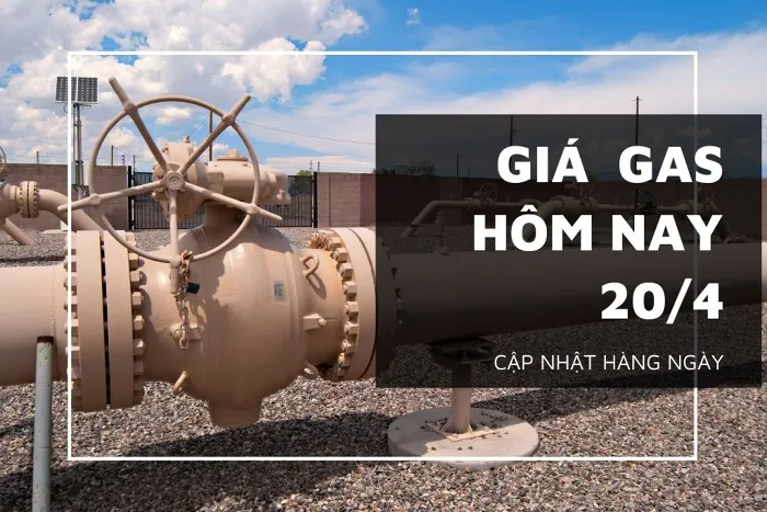 Giá gas hôm nay 20/4: Tăng nhẹ trở lại vào đầu phiên