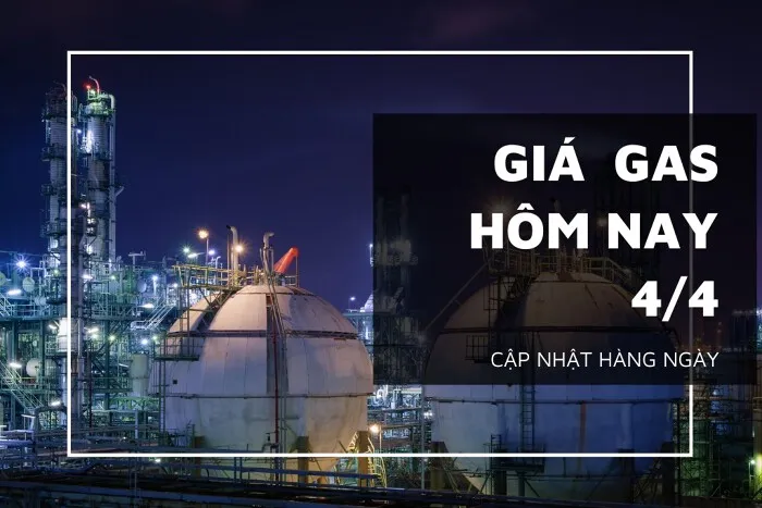 Giá gas hôm nay 4/4: Bật tăng trong lại trong phiên sáng nay