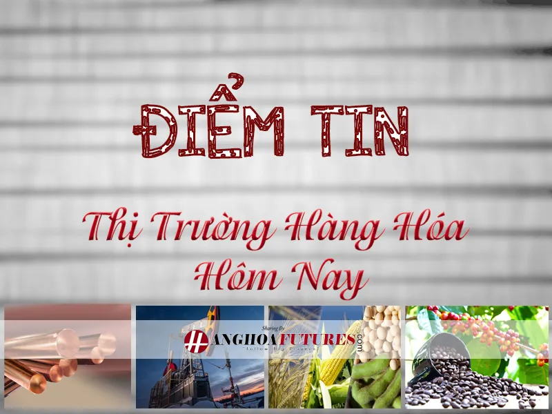 Điểm Tin - Thị trường hàng hóa hôm nay ngày 27/2: Năng lượng ‘kéo’ dòng tiền đầu tư quay về thị trường