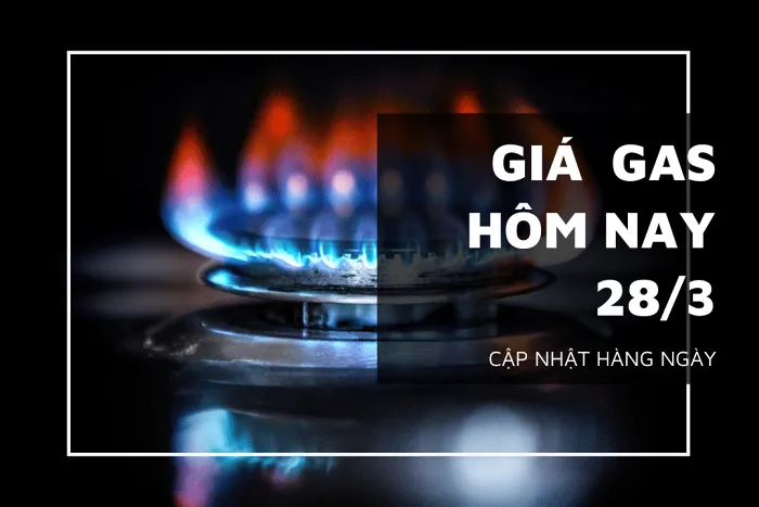 Giá gas hôm nay 28/3: Nhích nhẹ trở lại sau chuỗi ngày giảm liên tiếp