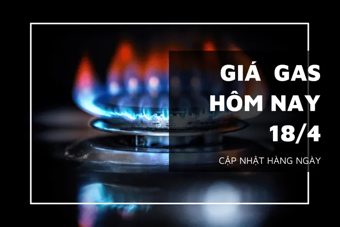 Giá gas ngày 18/4, thị trường tiếp tục tăng trên 1%